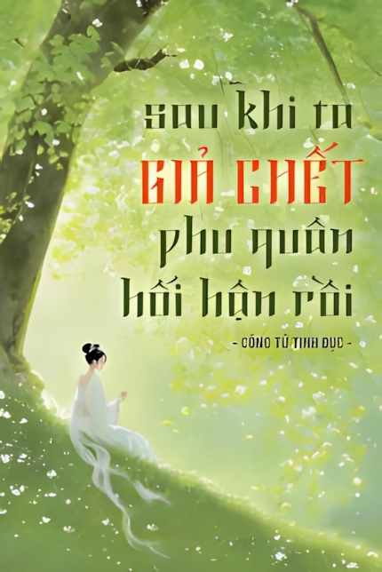 Sau Khi Ta Giả Chết, Phu Quân Hối Hận Rồi
