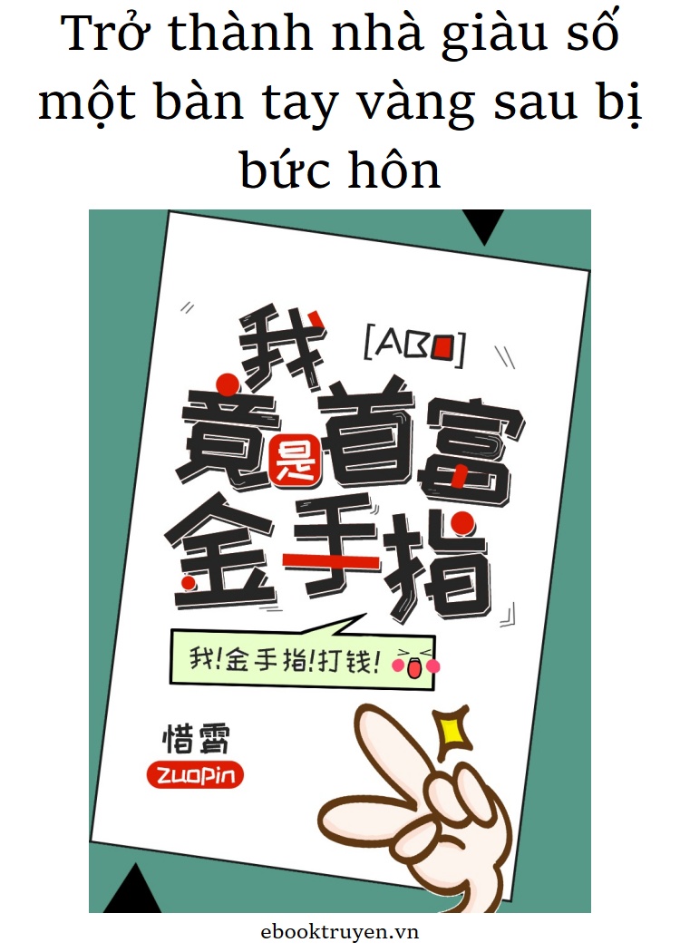 Trở Thành Nhà Giàu Số Một Bàn Tay Vàng Sau Bị Bức Hôn Convert