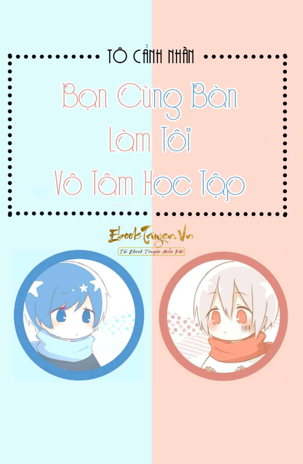 Bạn Cùng Bàn Làm Tôi Vô Tâm Học Tập