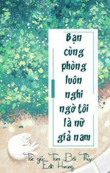 Bạn Cùng Phòng Luôn Nghi Ngờ Tôi Là Nữ Giả Nam