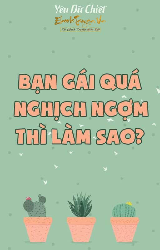 Bạn Gái Quá Nghịch Ngợm Thì Làm Sao? Convert