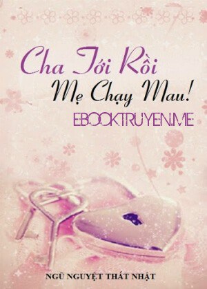 Cha Tới Rồi, Mẹ Chạy Mau!!