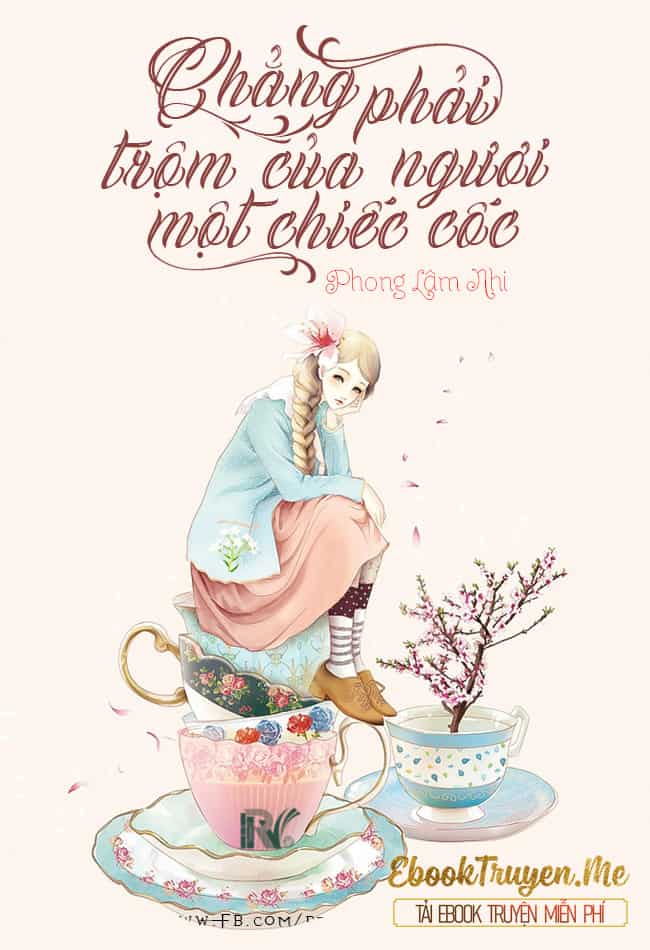 Chẳng Phải Trộm Của Ngươi Một Chiếc Cốc?!