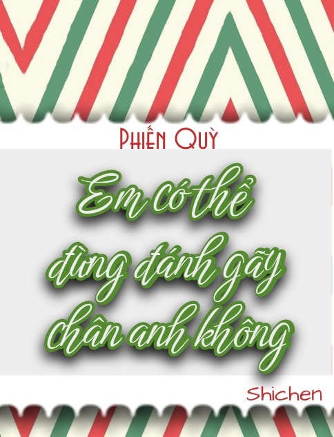 Em Có Thể Đừng Đánh Gãy Chân Anh Không