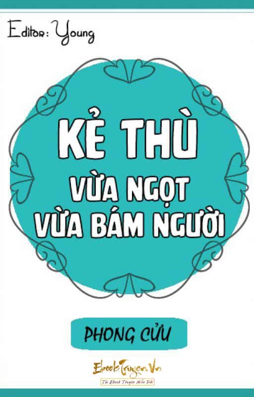 Kẻ Thù Vừa Ngọt Vừa Bám Người