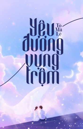[Ngôn Tình] Yêu Đương Vụng Trộm
