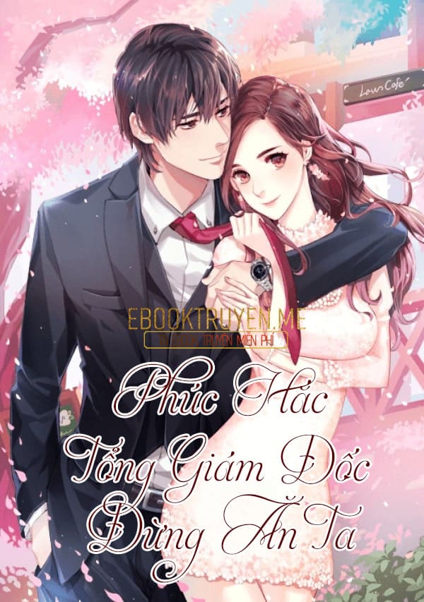 Phúc Hắc Tổng Giám Đốc, Đừng Ăn Ta