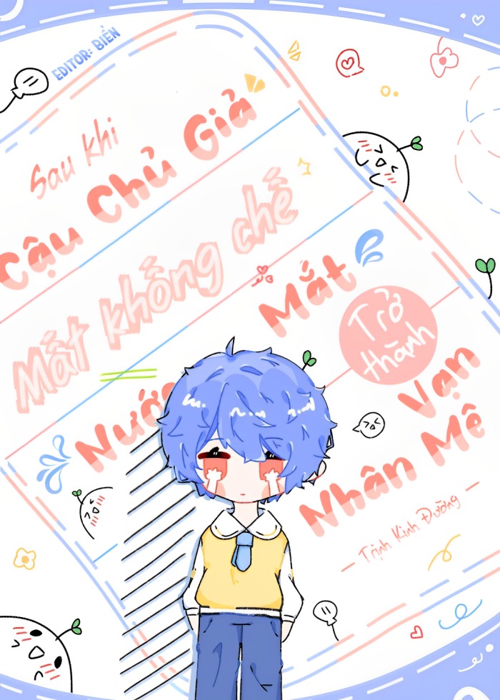Sau Khi Cậu Chủ Giả Mất Khống Chế Nước Mắt Trở Thành Vạn Người Mê