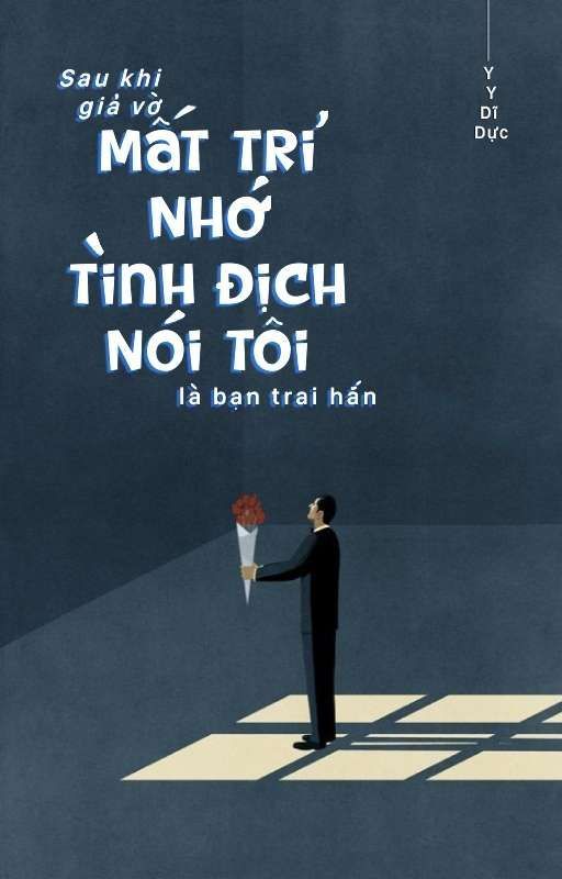 Sau Khi Giả Vờ Mất Trí Nhớ, Tình Địch Nói Tôi Là Bạn Trai Hắn