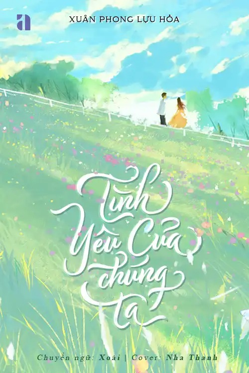Tình Yêu Của Chúng Ta - Xuân Phong Lựu Hỏa