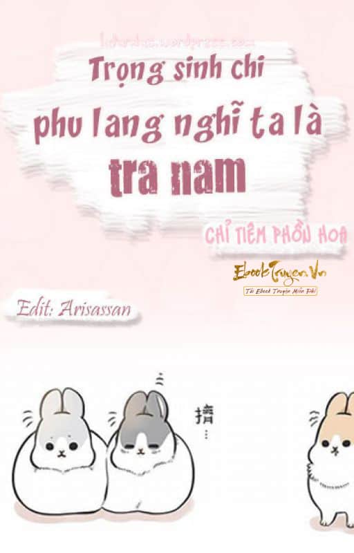 Trọng Sinh Chi Phu Lang Nghĩ Ta Là Tra Nam